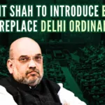 Home Minister Amit Shah will introduce the Bill, which seeks to amend the Government of National Capital Territory of Delhi Act, 1991