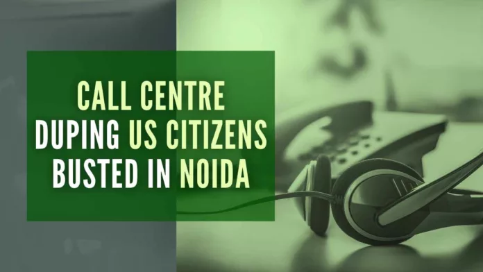 Based on inputs from US counterparts, the Noida Police started investigation last week and conducted raids at the call centre