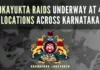 Raids have been underway in Bengaluru, Bidar, Kodagu, Chitradurga, Davanagere and other locations