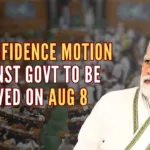 Prime Minister Narendra Modi is likely to reply to the discussion on the motion on August 10