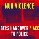 The five accused involved in Nuh violence were handed over to the police by the villagers late on Sunday night