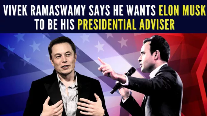 Vivek Ramaswamy says he wants Elon Musk to be his presidential adviserv