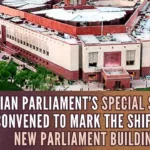 Indian Parliament’s Special Session is convened to mark the shifting to new Parliament building
