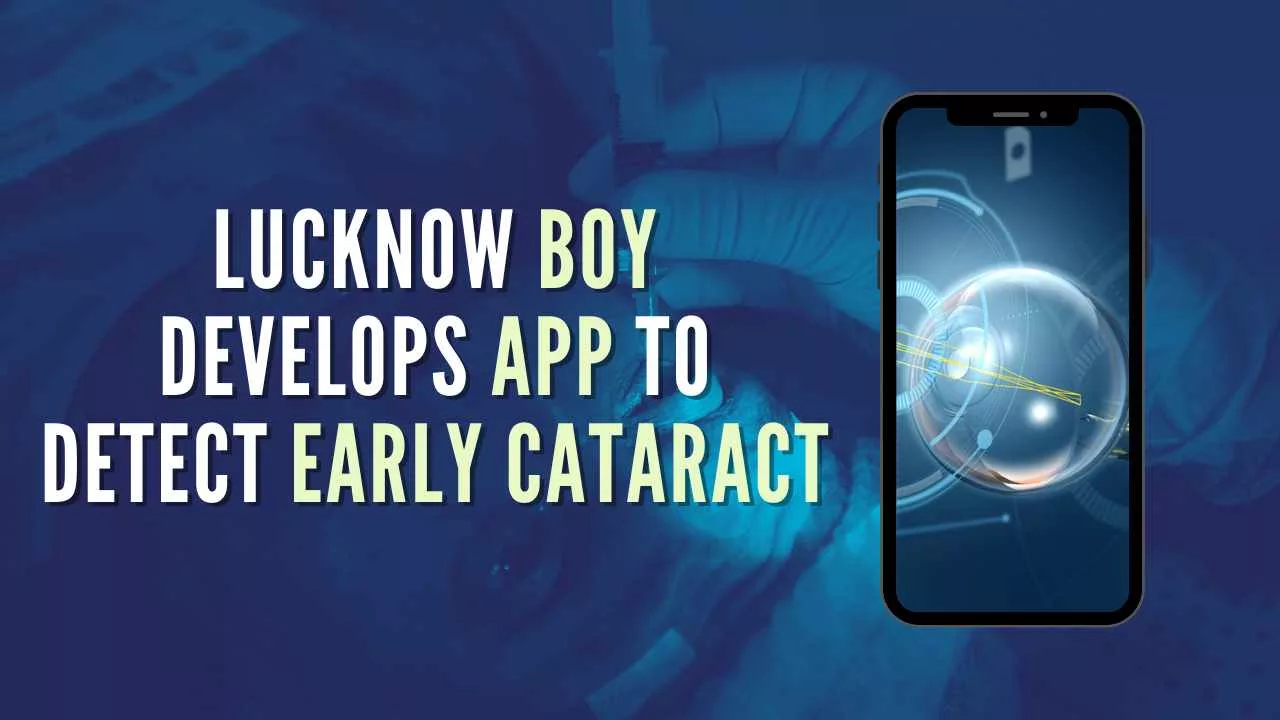 Lucknow boy develops app to detect early cataract