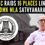 The DVAC raided 16 places linked to the former MLA, including premises in Chennai and Coimbatore