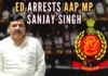 The arrest came after day-long raids at Sanjay Singh’s residence and ED said the AAP leader will be produced before a court in Delhi