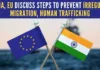 India, EU reiterated their commitment to enhance cooperation on the return of irregular migrants