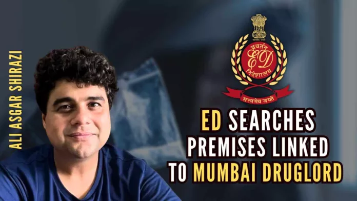 ED carried out search operations under PMLA, 2002 at various locations in Mumbai in relation to a money laundering case registered against Shirazi and others