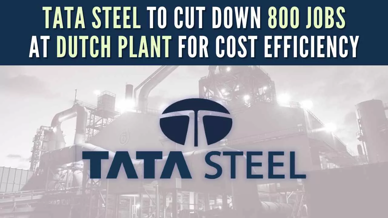 Tata Steel cuts 800 jobs in the Netherlands - India Today