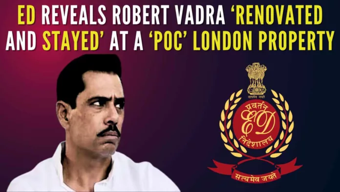 Robert Vadra not only renovated the proceeds of crime property but also stayed in the same