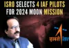 Four test pilots from the Indian Air Force have been selected as Astronaut-Designates for the mission