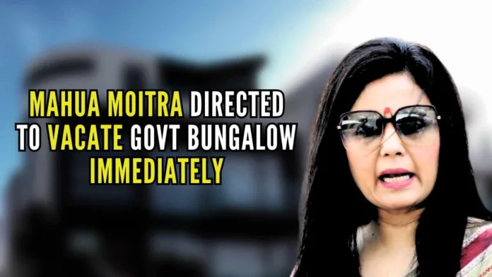 TMC leader Mahua Moitra has been asked to vacate government bungalow immediately, which had been allotted to her as an MP