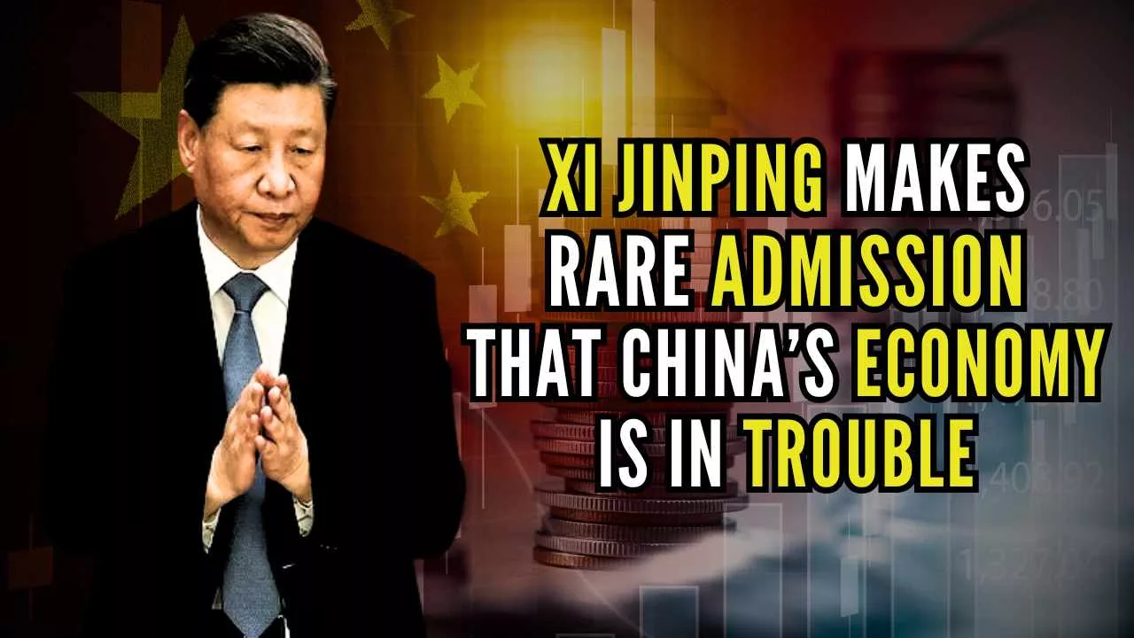 Xi Jinping Admits that China's Economy is in Trouble