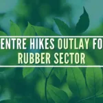 To support rubber industry, planting of rubber will be undertaken in 12,000 hectares with an outlay of Rs.43.50 crore