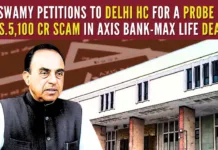 Dr. Swamy moved Delhi HC alleging a scam of nearly Rs.5,100 crore in Axis Bank making undue gains by way of transactions in shares of Max Life Insurance