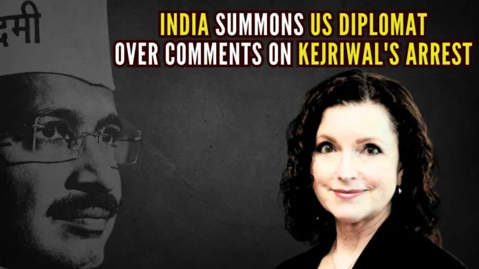 The diplomat was summoned a day after the US government said it was closely monitoring the arrest of Kejriwal