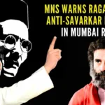MNS will not tolerate if Rahul Gandhi makes unsavory remarks against Swatantryaveer Savarkar