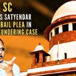 The SC Bench ordered AAP leader Satyendar Jain to surrender immediately before the jail authorities