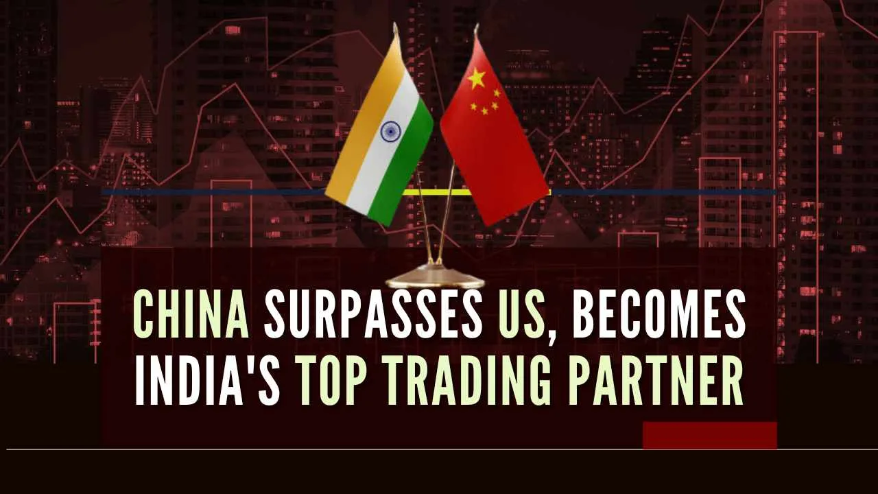 China Largest Trading Partner of India in FY24 with USD 118.4 Bn