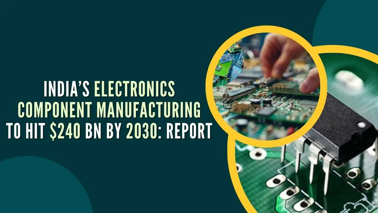 India’s Electronics Component Manufacturing to Hit 240 Bn by 2030 Report