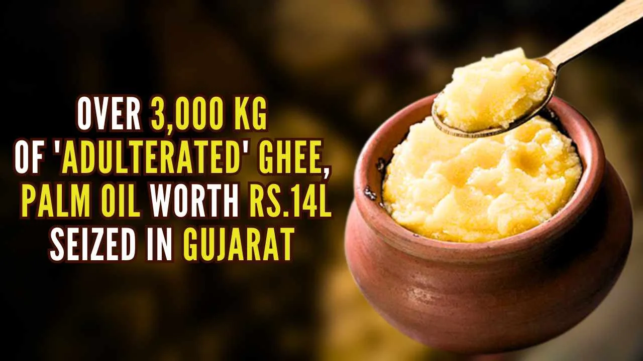 Gujarat FDCA Seizes Over 3,000 Kg of Adulterated Ghee