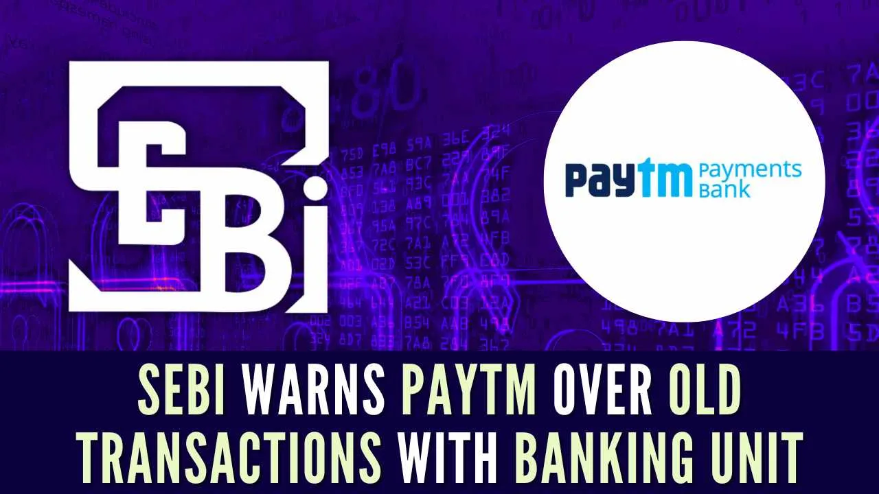 SEBI Warns Paytm Over Old Transactions with Banking Unit