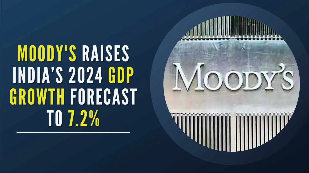 Moody's Raises India’s 2024 GDP Growth Forecast to 7.2%