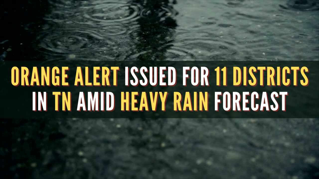 Orange Alert Issued for 11 Districts in Tamil Nadu