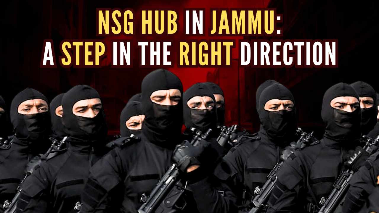 Nsg Raju NSG Hub in Jammu: A Step in the Right Direction