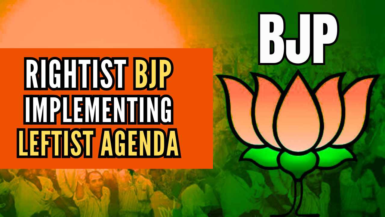 Rightist BJP Implementing Leftist Agenda