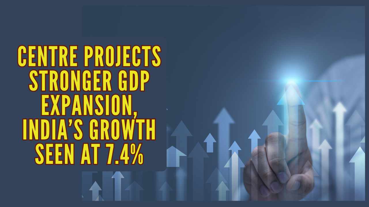 India GDP growth expected at 7.4% in FY 2025–26: Centre