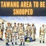 The Indo-Tibetan Border Police (ITBP) tasked with the job on snooping in the Tawang area